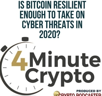 4 Minute Crypto – Is Bitcoin Resilient Enough to Take on Cyber Threats in 2020?